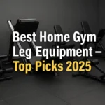 Modern home gym with top leg machines and text overlay "Best Home Gym Leg Equipment – Top Picks 2025