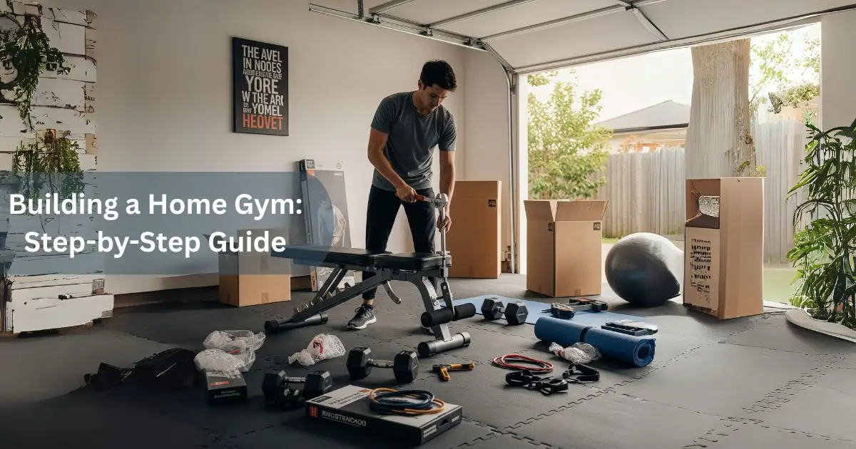 Building a Home Gym: Step-by-Step Guide